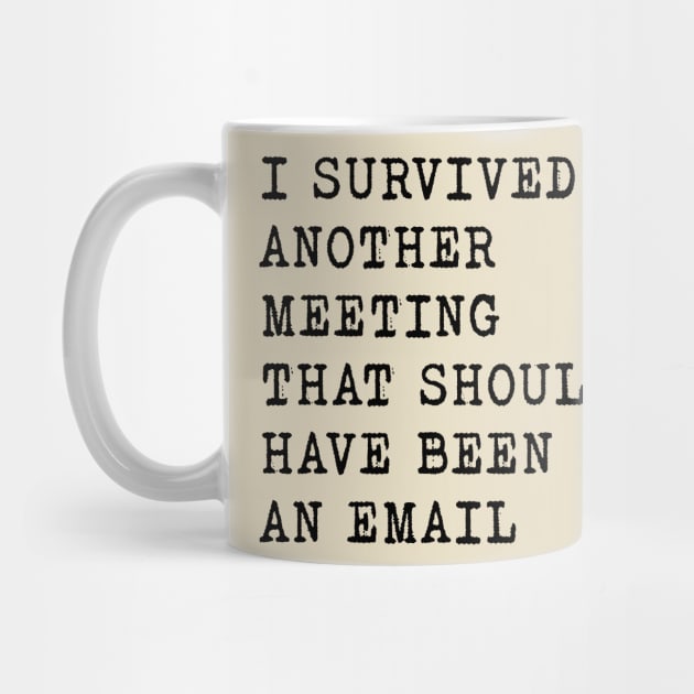 I SURVIVED ANOTHER MEETING  - WORK SHIRT by HotPinkStudio.Me